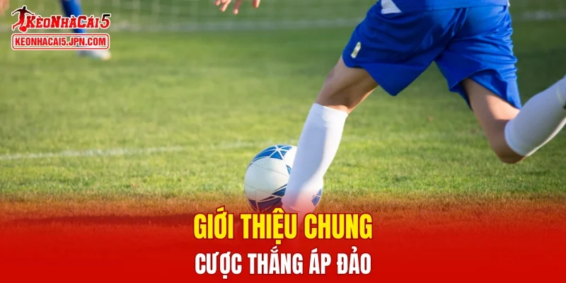 Giới thiệu chung kèo cược thắng áp đảo là gì?