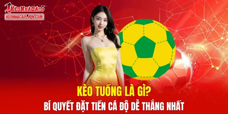 Kèo Tuồng Là Gì