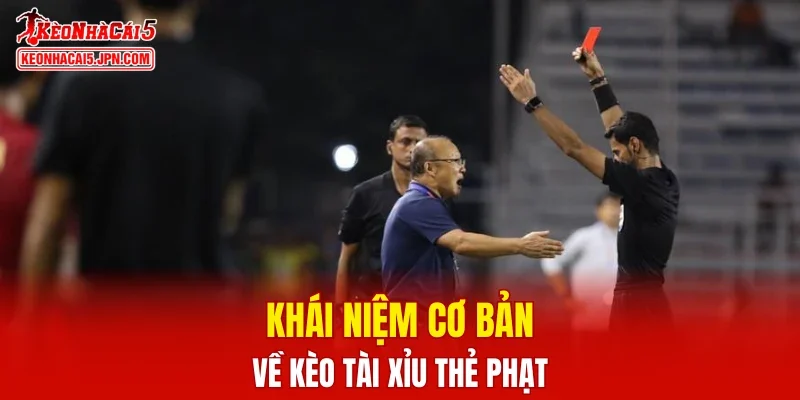 Khái niệm cơ bản về kèo tài xỉu thẻ phạt