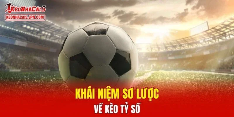 Khái niệm sơ lược về kèo tỷ số bóng đá ăn bao nhiêu
