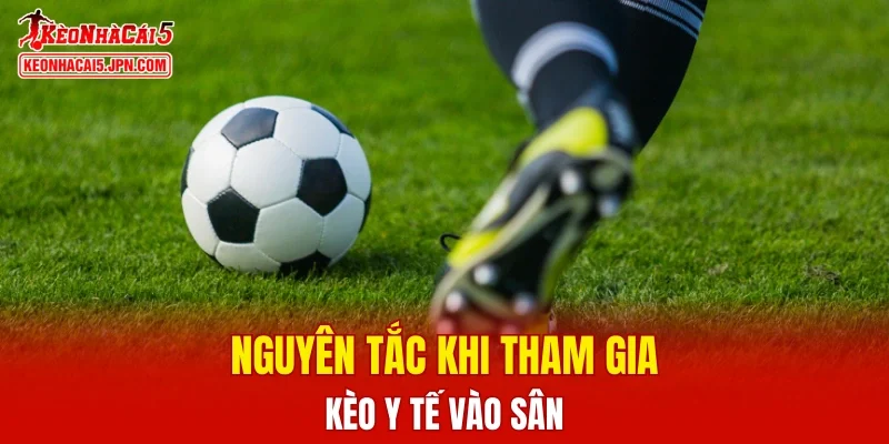 Nguyên tắc khi tham gia kèo y tế vào sân
