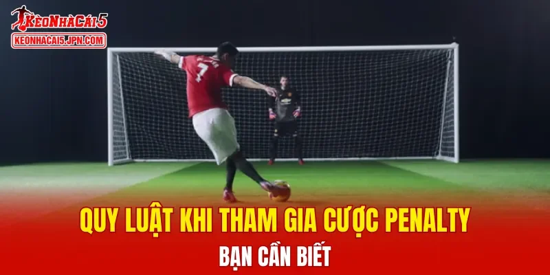 Quy luật khi tham gia cược Penalty bạn cần biết