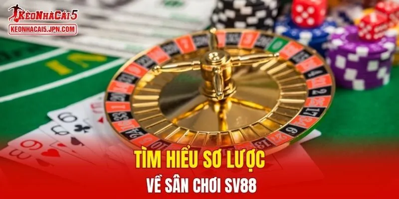 Tìm hiểu sơ lược về sân chơi SV88