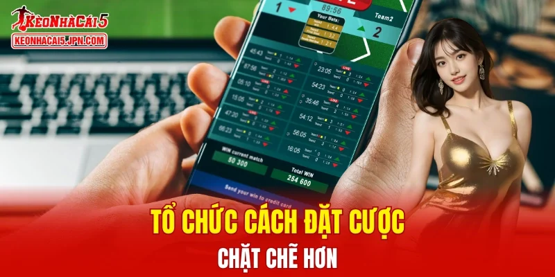 Tổ chức cách đặt cược chặt chẽ hơn