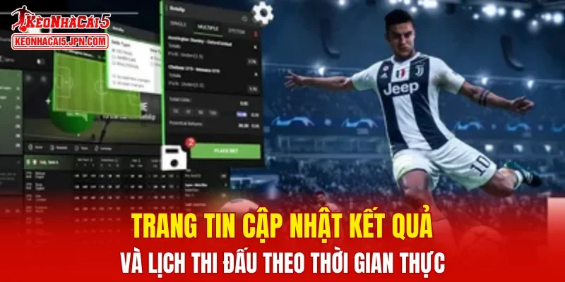 Trang tin cập nhật kết quả và lịch thi đấu theo thời gian thực