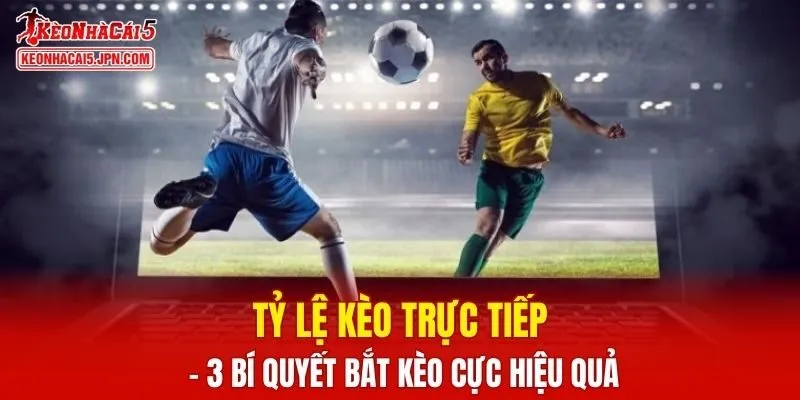 Tỷ Lệ Kèo Trực Tiếp
