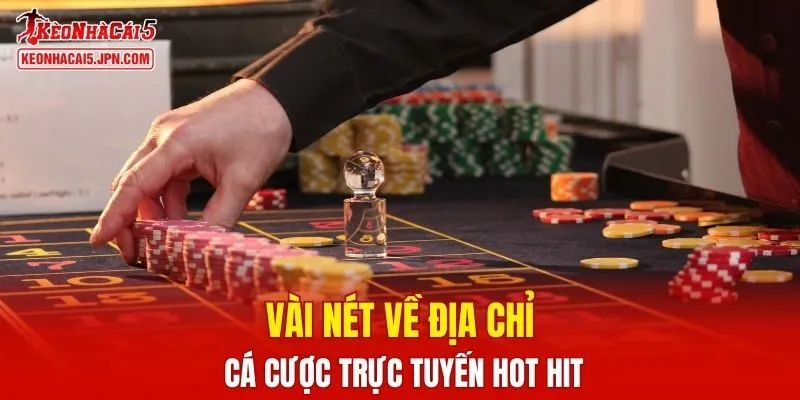 Vài nét về địa chỉ cá cược trực tuyến hot hit này