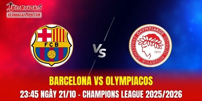 Nhận Định, Soi Kèo Barcelona vs Olympiakos, 23:45 Ngày 21/10