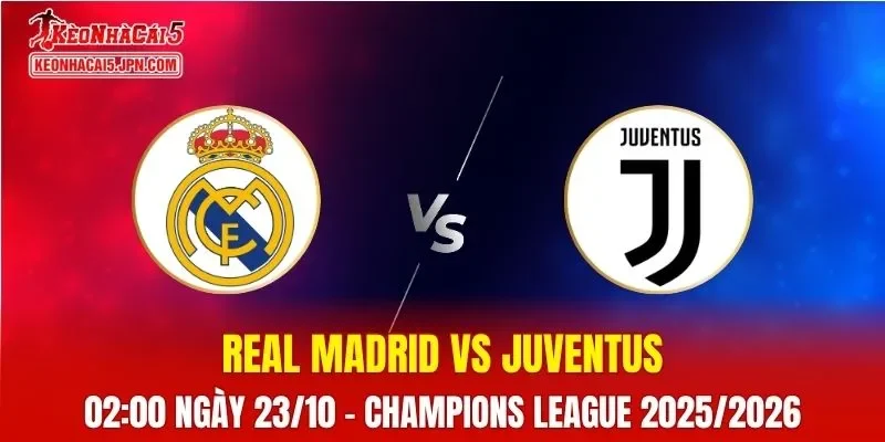 Nhận Định, Soi Kèo Real Madrid vs Juventus, 02h00 ngày 23/10