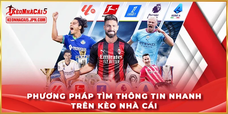 Phương pháp tìm thông tin nhanh trên Kèo Nhà Cái