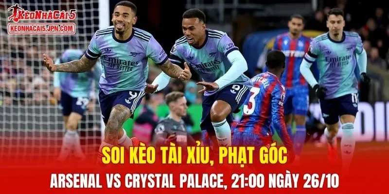 Trận đấu giữa Arsenal và Crystal Palace hứa hẹn vô cùng kịch tính