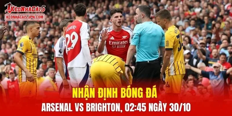 Trận đấu giữa Arsenal vs Brighton hứa hẹn sẽ rất hấp dẫn