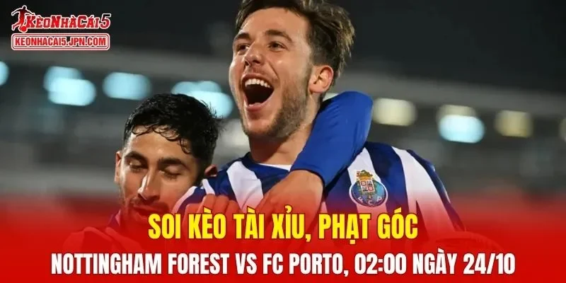 Trận đấu giữa Nottingham Forest và FC Porto đang hứa hẹn sẽ căng thẳng