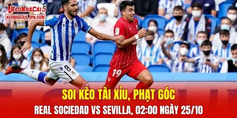Trận đấu giữa Real Sociedad và Sevilla đang hứa hẹn sẽ bùng nổ