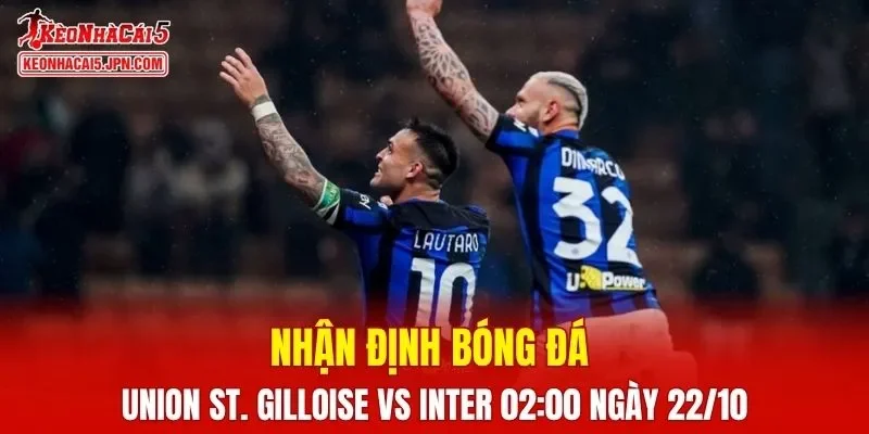 Trận đấu giữa Union St. Gilloise vs Inter hứa hẹn sẽ rất hấp dẫn