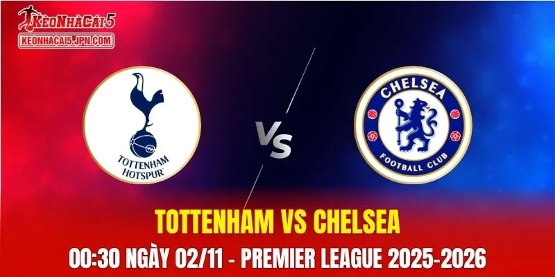 Nhận Định, Soi Kèo Tottenham vs Chelsea, 00h30 Ngày 02/11