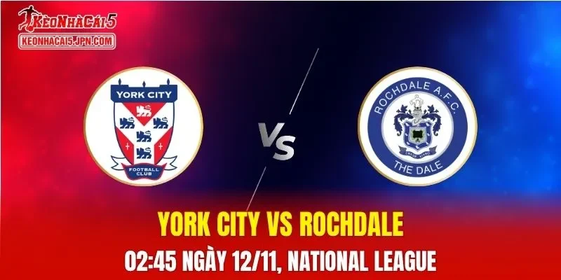Nhận Định, Soi Kèo York City vs Rochdale, 02h45 ngày 12/11