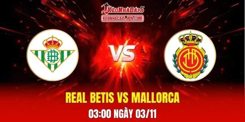 Soi Kèo Tài Xỉu, Phạt Góc Trận Real Betis Vs Mallorca, 03h00 Ngày 03/11