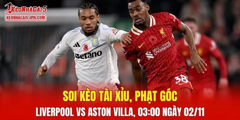 Trận đấu giữa Liverpool và Aston Villa đang hứa hẹn sẽ bùng nổ