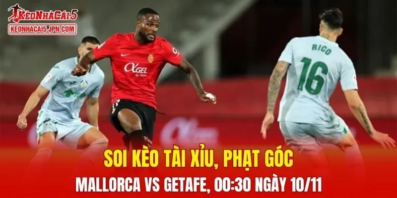 Trận đấu giữa Mallorca và Getafe đang hứa hẹn sẽ bùng nổ