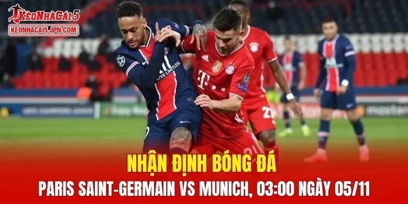 Trận đấu giữa Paris Saint-Germain vs Bayern Munich hứa hẹn sẽ rất hấp dẫn