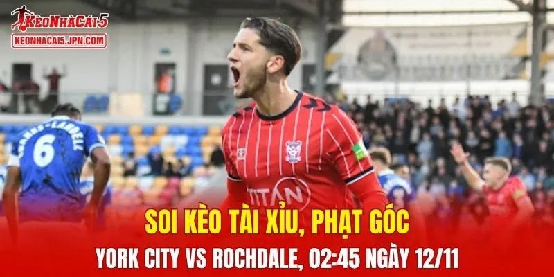 Trận đấu giữa York City và Rochdale đang hứa hẹn sẽ bùng nổ