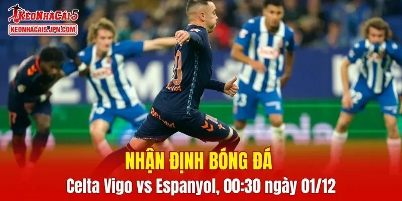 Cuộc đối đầu Celta Vigo vs Espanyol 00:30 ngày 01/12 tại vòng 14 La Liga 2025/2026 hứa hẹn nhiều kịch tính