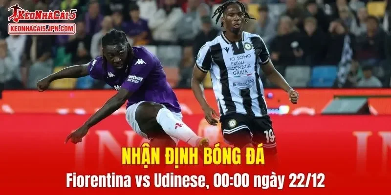 Cuộc so tài Fiorentina vs Udinese đang được dự báo mang đến những khoảnh khắc đầy căng thẳng