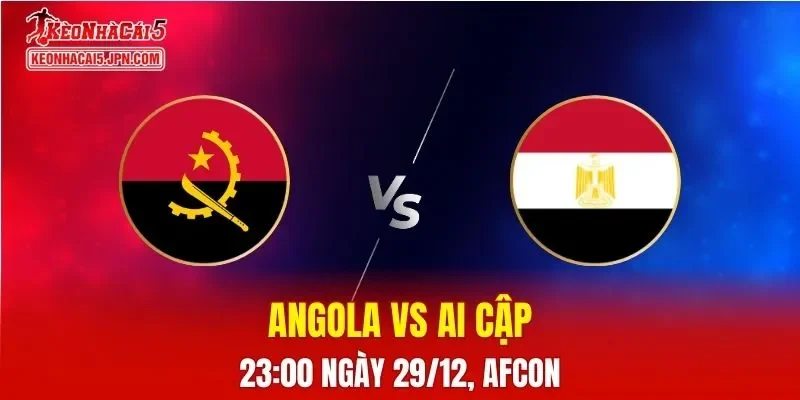 Nhận Định, Soi Kèo Angola vs Ai Cập, 23h00 Ngày 29/12