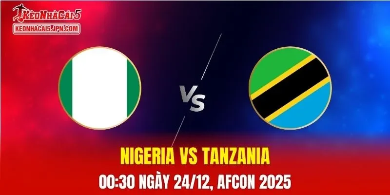 Nhận Định, Soi Kèo Nigeria vs Tanzania, 00h30 Ngày 24/12