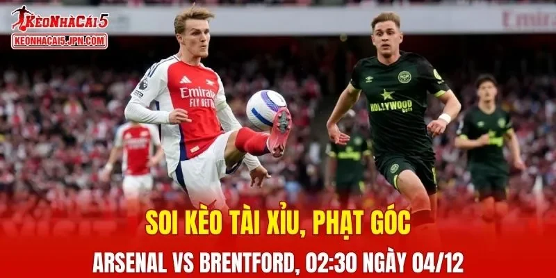 Trận đấu giữa Arsenal Vs Brentford đang hứa hẹn sẽ bùng nổ