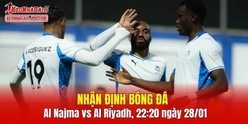 Cuộc đối đầu Al Najma vs Al Riyadh hứa hẹn mang tới trận cầu đầy kịch tính