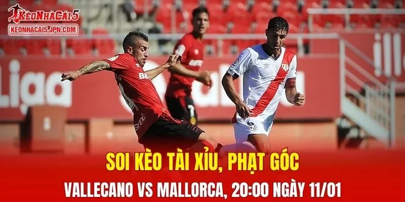 Cuộc đối đầu giữa Rayo Vallecano Vs Mallorca hứa hẹn nhiều kịch tính