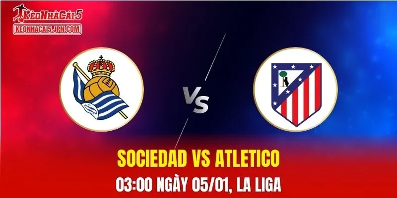 Nhận Định, Soi Kèo Real Sociedad vs Atletico Madrid, 03h00 Ngày 05/01
