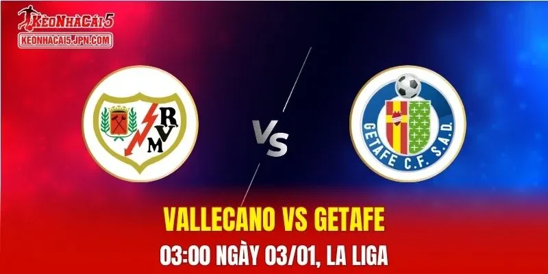 Nhận Định, Soi Kèo Vallecano vs Getafe, 03h00 Ngày 03/01