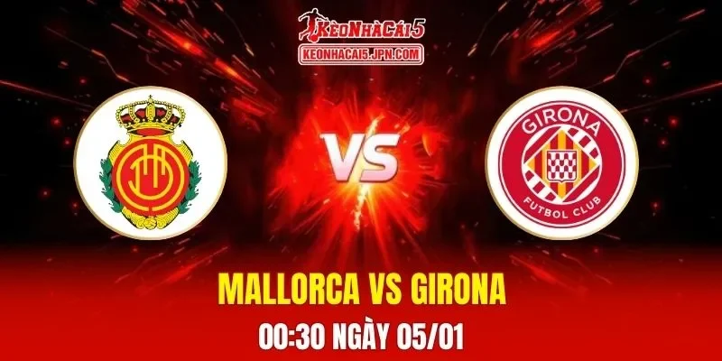 Soi Kèo Tài Xỉu, Phạt Góc Trận Mallorca Vs Girona, 00h30 Ngày 05/01