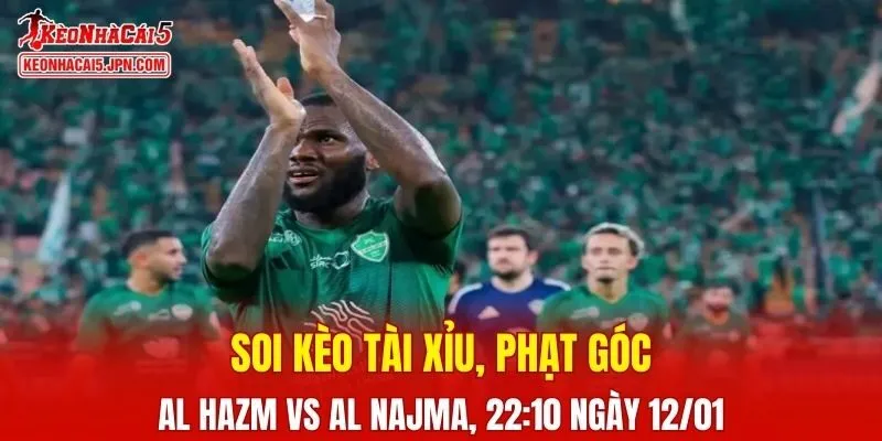 Trận đấu giữa Al Hazm và Al Najma đang hứa hẹn sẽ bùng nổ