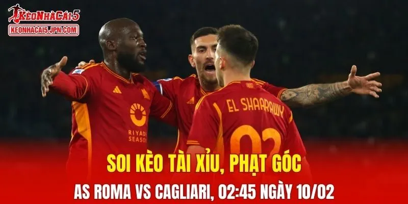 Cuộc chạm trán giữa AS Roma và Cagliari đang hứa hẹn diễn ra đầy kịch tính