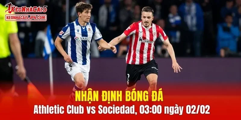 Cuộc chạm trán giữa Athletic Club vs Real Sociedad hứa hẹn đầy kịch tính