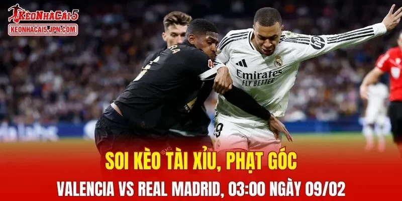 Cuộc chạm trán giữa Valencia và Real Madrid hứa hẹn nhiều kịch tính