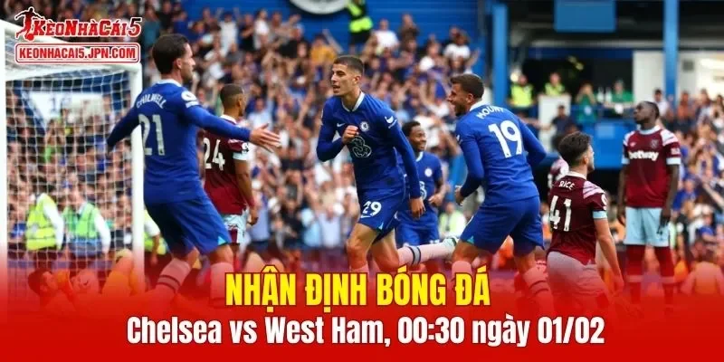 Cuộc đối đầu giữa Chelsea vs West Ham hứa hẹn mang đến trận derby London kịch tính