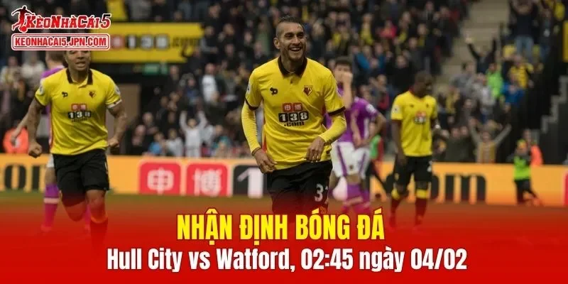 Cuộc đối đầu giữa Hull City vs Watford hứa hẹn mang đến nhiều điều thú vị