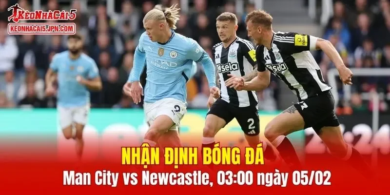 Cuộc đối đầu Man City vs Newcastle hứa hẹn nhiều kịch tính trong trận lượt về
