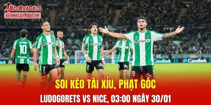 Cuộc so tài giữa Ludogorets và Nice hứa hẹn gay cấn