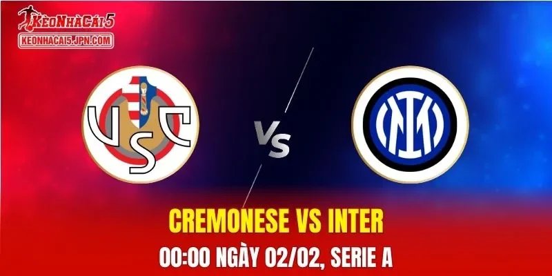 Nhận Định, Soi Kèo Bóng Đá Cremonese vs Inter 00:00 Ngày 02/02: Nerazzurri Vượt Trội
