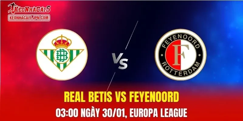 Nhận Định, Soi Kèo Bóng Đá Real Betis vs Feyenoord 03:00 Ngày 30/01: Los Verdiblancos Áp Đảo