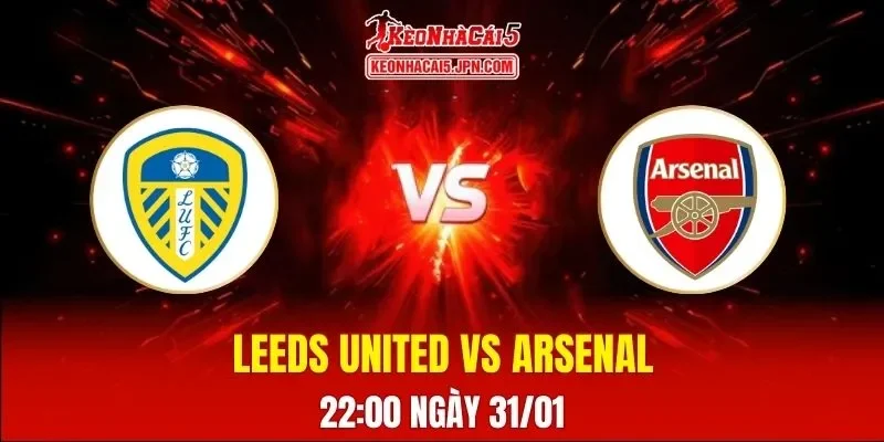 Soi Kèo Tài Xỉu, Phạt Góc Trận Leeds United Vs Arsenal, 22:00 Ngày 31/01