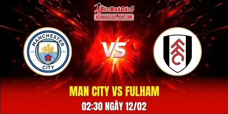 Soi Kèo Tài Xỉu, Phạt Góc Trận Man City Vs Fulham, 02:30 Ngày 12/02