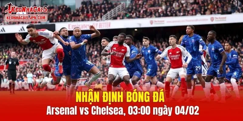 Trận đấu giữa Arsenal vs Chelsea hứa hẹn sẽ rất hấp dẫn