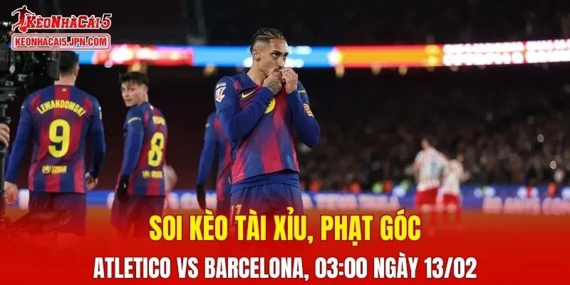 Trận đấu giữa Atletico Madrid và Barcelona đang hứa hẹn sẽ bùng nổ